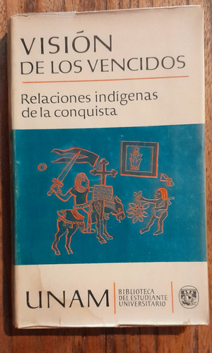 Visión De Los Vencidos. Relaciones Indígenas De La Conquista