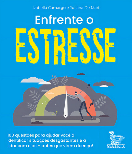 Enfrente O Estresse: 100 Questões Para Ajudar Você A Identificar Situações Desgostantes E A Lidar Com Elas- Antes Que Virem Doença, De Camargo, Izabella. Editorial Matrix Em Português, 2021