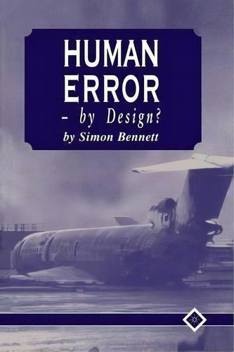 Human Error - By Design?, De Dr. Simon J. Bennett. Editorial Palgrave Macmillan, Tapa Blanda En Inglés