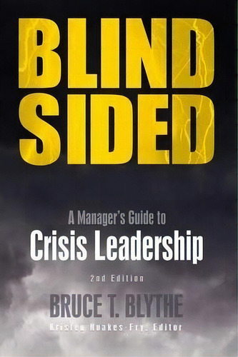 Blindsided : A Manager's Guide To Crisis Leadership, 2nd Edition, De Bruce T Blythe. Editorial Rothstein Publishing, Tapa Blanda En Inglés