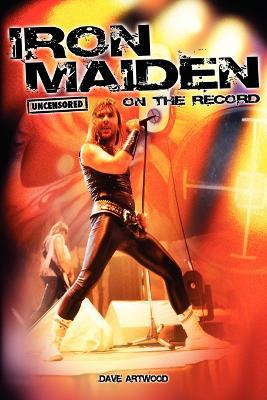 Libro Iron Maiden - Uncensored On The Record - Dave Artwood