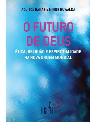 Futuro De Deus, O: Futuro De Deus, O, De Bakas, Adjiedj / Buwalda, Minne. Editora A Girafa, Capa Mole, Edição 1 Em Português
