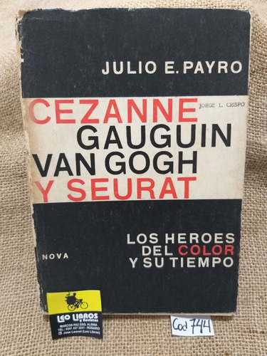 Julio Payro / Cezanne Gauguin Van Gogh Y Seurat