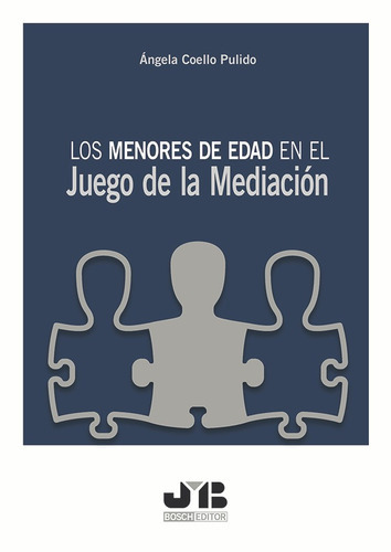 Los Menores De Edad En El Juego De La Mediación., De Ángela Coello Pulido. Editorial J.m. Bosch Editor, Tapa Blanda, Edición 1 En Español, 2017