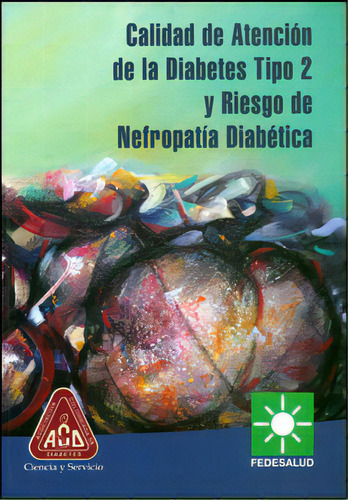 Calidad De Atención De La Diabetes Tipo 2 Y Riesgo De Nefr, De Varios Autores. Serie 9589977514, Vol. 1. Editorial Fedesalud, Tapa Blanda, Edición 2011 En Español, 2011