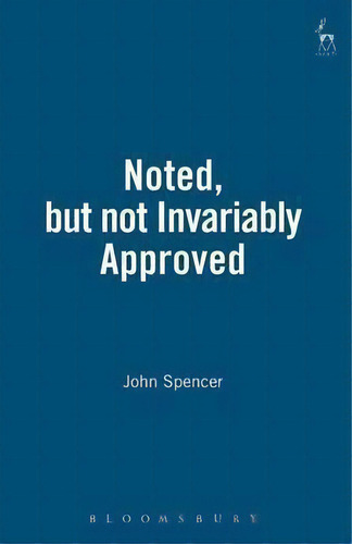 Noted, But Not Invariably Approved, De John Spencer. Editorial Bloomsbury Publishing Plc, Tapa Blanda En Inglés