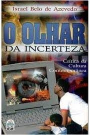 Livro O Olhar Da Incerteza - Critica Da Cultura Contemporanea - Israel Belo De Azevedo [1998]