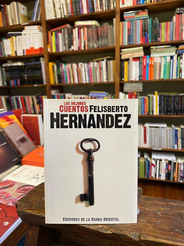 Los Mejores Cuentos De Felisberto Hernandez