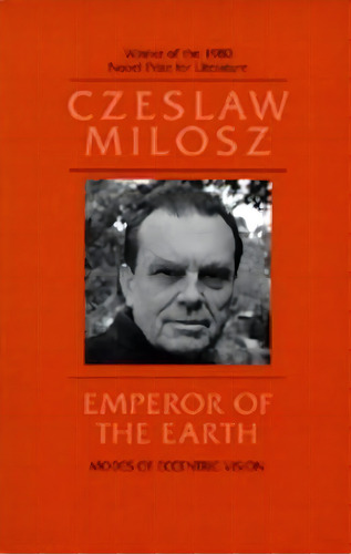 Emperor Of The Earth : Modes Of Eccentric Vision, De Czeslaw Milosz. Editorial University Of California Press, Tapa Blanda En Inglés
