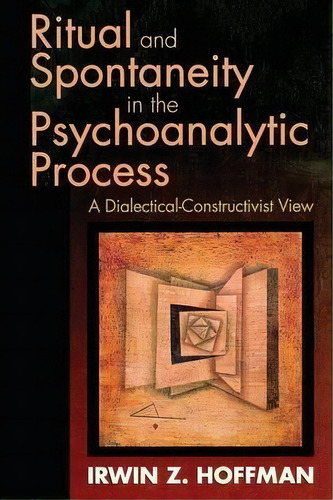 Ritual And Spontaneity In The Psychoanalytic Process, De Irwin Z. Hoffman. Editorial Taylor Francis Ltd, Tapa Blanda En Inglés
