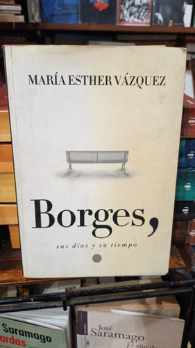 Maria Esther Vazquez - Borges Sus Dias Y Su Tiempo