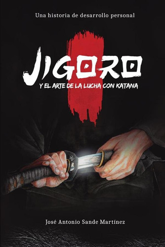 Jigoro Y El Arte De La Lucha Con Katana - Mellado García, Sa