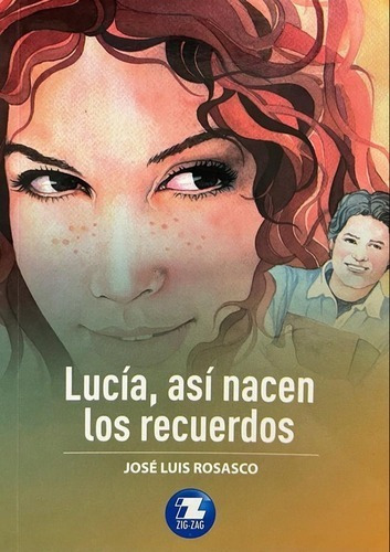 Lucia Asi Nacen Los Recuerdos: Español, De Jose Luis Rosasco. Serie Zigzag, Vol. 1. Editorial Zigzag, Tapa Blanda, Edición Escolar En Español, 2020