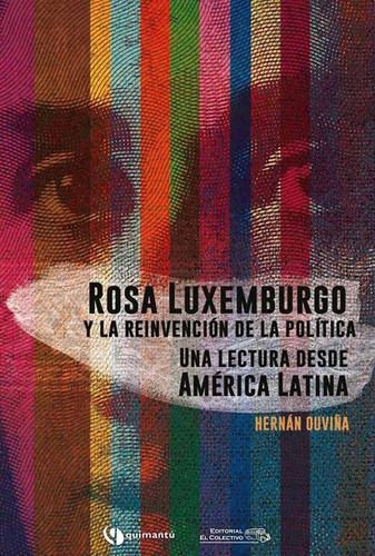 Rosa Luxemburgo Y La Reinvencion De La Politica - Ouviña