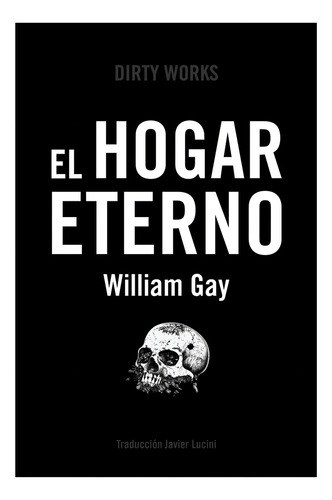 El Hogar Eterno, De Gay,william. Editorial Dirty Works,s.l, Tapa Blanda En Español