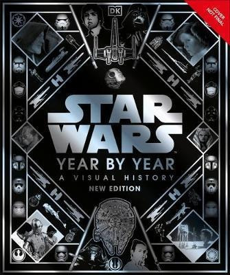 Star Wars Year By Year New Edition : A Visual Guide - Dk