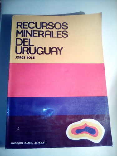 Jorge Bossi,recursos Minerales Del Uruguay,montevideo 1978