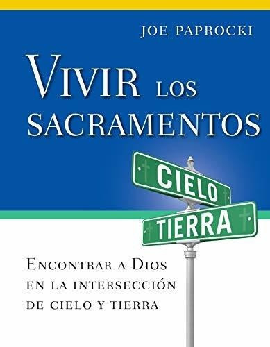 Vivir Los Sacramentos Encontrar A Dios En La..., De Paprocki Dmin,. Editorial Loyola Press En Español