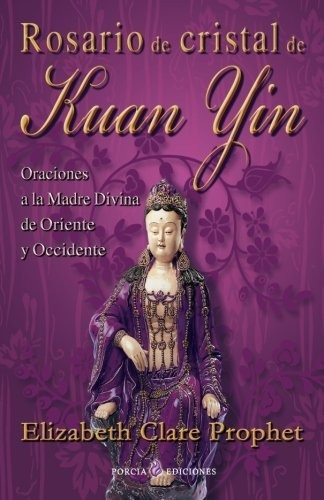 Rosario De Cristal De Kuan Yin, De Elizabeth Clare Prophet. Editorial Createspace Independent Publishing Platform, Tapa Blanda En Español