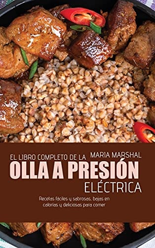 El Libro Completo De La Olla A Presion Electrica: Recetas Fa