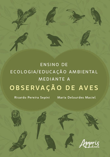 Ensino de ecologia/educação ambiental mediante a observação de aves, de Sepini, Ricardo Pereira. Appris Editora e Livraria Eireli - ME, capa mole em português, 2021