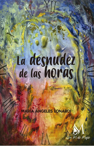 Libro La Desnudez De Las Horas - Lonardi, Maria Angeles