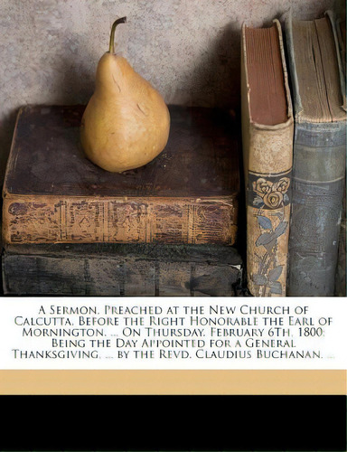 A Sermon, Preached At The New Church Of Calcutta, Before The Right Honorable The Earl Of Morningt..., De Buchanan, Claudius. Editorial Nabu Pr, Tapa Blanda En Inglés