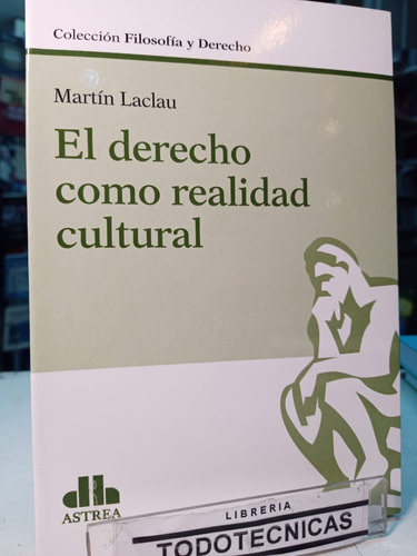 El Derecho Como Realidad Cultural    Laclau, Martín  -astrea