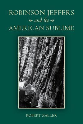 Robinson Jeffers And The American Sublime - Robert Zaller