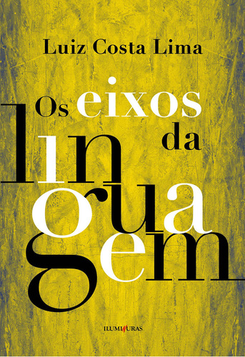 Livro Os Eixos Da Linguagem, De Lima, Luiz Costa. Editora Iluminuras, Capa Mole, Edição 1 Em Português, 2015