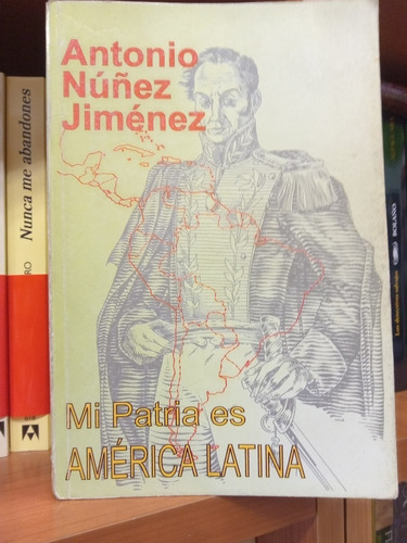 Mi Patria Es America Latina   Antonio Nuñez Jimenez