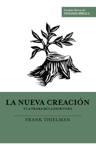 La Nueva Creacion Y La Trama De La Escritura (estudios Breve