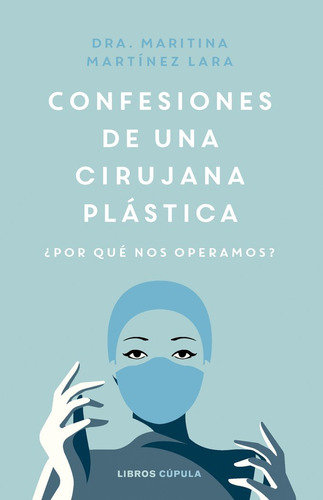 Confesiones De Una Cirujana Plastica, De Maritina Martinez Lara. Editorial Libros Cupula En Español