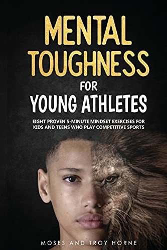 Mental Toughness For Young Athletes Eight Proven