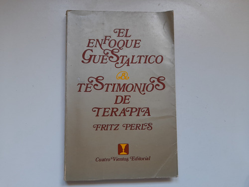 El Enfoque Guestaltico, Testimonios De Terapia. Fritz Perls