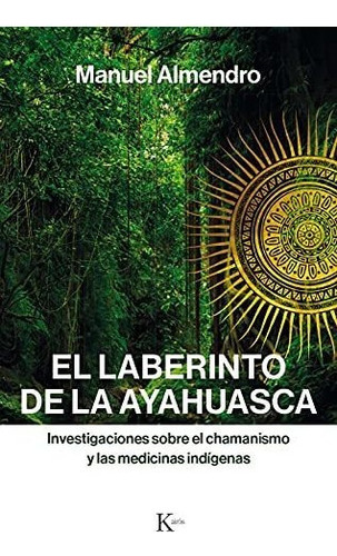 El Laberinto De La Ayahuasca: Investigaciones Sobre El Cha 