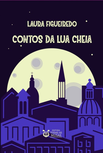 Contos Da Lua Cheia, De Laura Figueiredo. Série Não Aplicável, Vol. 1. Editora Clube De Autores, Capa Mole, Edição 1 Em Português, 2022