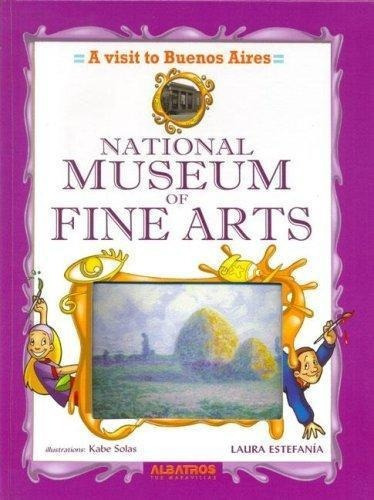 National Museum Of Fine Arts, A Visit To Buenos Aire, De Estefania, Laura. Editorial Albatros