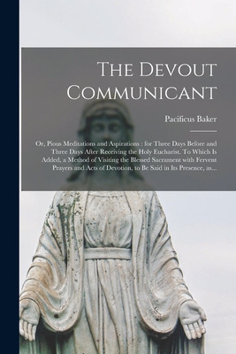 Libro The Devout Communicant; Or, Pious Meditations And A...