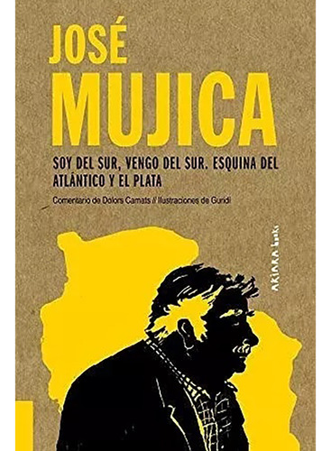 José Mujica - Soy Del Sur, Vengo Del Sur. Esquina Del  - #w