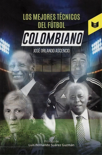 Los mejores técnicos del fútbol colombiano, de José Orlando Ascencio. Serie 9587578621, vol. 1. Editorial CIRCULO DE LECTORES, tapa blanda, edición 2019 en español, 2019