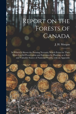 Libro Report On The Forests Of Canada: In Which Is Shewn ...