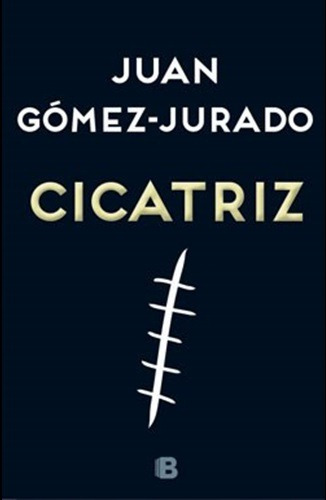 La Cicatriz, De Juan Gómez Jurado. Editorial Ediciones B, Tapa Blanda En Español