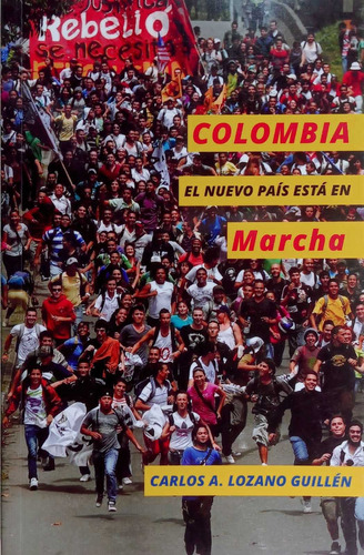 Colombia El Nuevo País Está En Marcha. Carlos Lozano Guillén