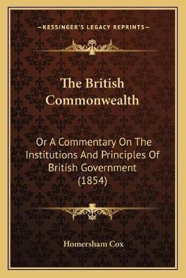 The British Commonwealth : Or A Commentary On The Institu...