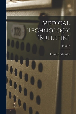 Libro Medical Technology [bulletin]; 1946-47 - Loyola Uni...