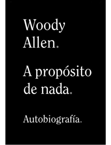 A Propósito De Nada - Autobiografía, Woody Allen, Alianza