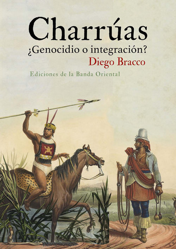 Libro: Charrúas ¿genocidio O Integración? / Diego Bracco