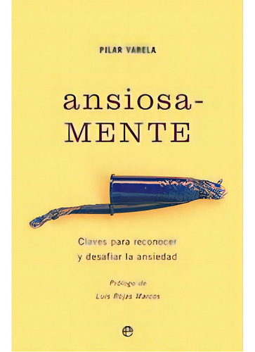 Ansiosamente: Claves Para Reconocer Y Desafiar La Ansiedad, De Varela,pilar., Vol. 1. Editorial La Esfera De Los Libros, Tapa Blanda En Español