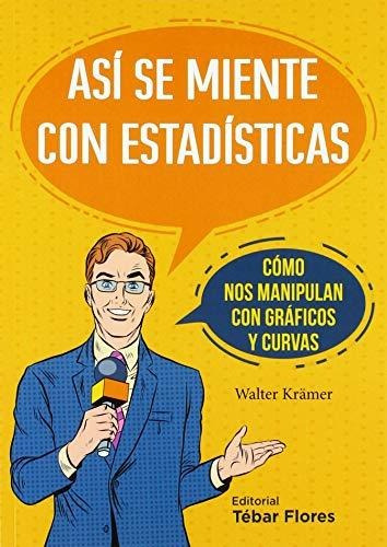 Así Se Miente Con Estadísticas: Cómo Nos Manipulan Con Gráfi